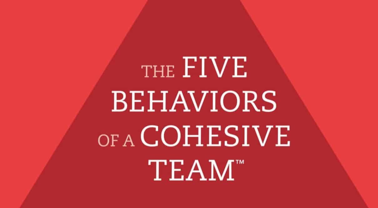 The Five Behaviors of a Cohesive Team